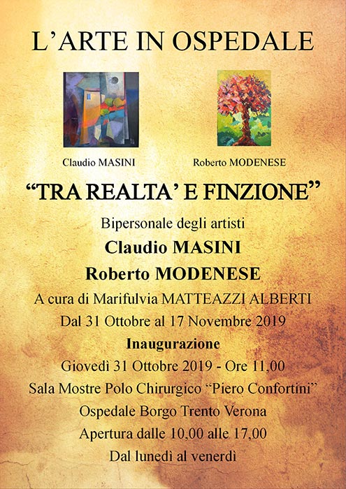 L'arte in ospedale "tra realtà e finzione" bipersonale Roberto Modenese - Claudio Masini a cura di Mariafulvia Matteazzi Alberti, inaugurazione giovedì 31 ottobre 2019 ore 11:00, Sala Mostre Polo Chirurgico Piero Confortini, Ospedale Borgo Trento, Verona.